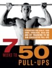Image for 7 Weeks To 50 Pull-ups : Strengthen and Sculpt Your Arms, Shoulders, Back, and Abs by Training to Do 50 Consecutive Pull-Ups