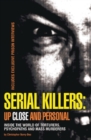 Image for Serial Killers: Up Close and Personal: Inside the World of Torturers, Psychopaths, and Mass Murderers