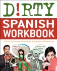 Image for Dirty Spanish Workbook: 101 Fun Exercises Filled with Slang, Sex and Swearing