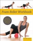 Image for Foam Roller Workbook: Illustrated Step-by-Step Guide to Stretching, Strengthening and Rehabilitative Techniques