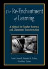 Image for The Re-Enchantment of Learning : A Manual for Teacher Renewal and Classroom Transformation