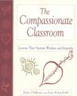 Image for The Compassionate Classroom : Lessons That Nurture Wisdom and Empathy