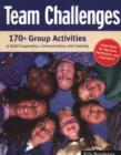 Image for Team Challenges : 170+ Group Activities to Build Cooperation, Communication, and Creativity