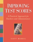 Image for Improving test scores  : a practical approach for teachers &amp; administrators