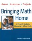 Image for Bringing Math Home : A Parent&#39;s Guide to Elementary School Math: Games, Activities, Projects