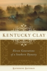 Image for Kentucky Clay: Eleven Generations of a Southern Dynasty