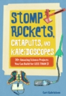 Image for Stomp Rockets, Catapults, and Kaleidoscopes: 30+ Amazing Science Projects You Can Build for Less than $1