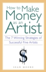 Image for How to Make Money as an Artist: The 7 Winning Strategies of Successful Fine Artists