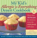Image for My kid&#39;s allergic to everything dessert cookbook  : more than 100 recipes for sweets &amp; treats the whole family will enjoy
