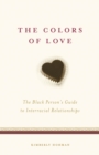 Image for The Colors of Love: The Black Person&#39;s Guide to Interracial Relationships