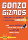 Image for Gonzo Gizmos: Projects &amp; Devices to Channel Your Inner Geek