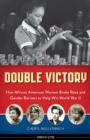 Image for Double victory  : how African American women broke race and gender barriers to help win World War II
