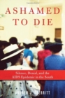 Image for Ashamed to die  : silence, denial, and the AIDS epidemic in the South