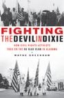 Image for Fighting the Devil in Dixie: How Civil Rights Activists Took on the Ku Klux Klan in Alabama