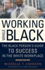 Image for Working While Black: The Black Person&#39;s Guide to Success in the White Workplace
