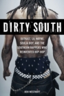 Image for Dirty South: OutKast, Lil Wayne, Soulja Boy, and the Southern Rappers Who Reinvented Hip-Hop