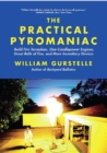 Image for The Practical Pyromaniac: Build Fire Tornadoes, One-Candlepower Engines, Great Balls of Fire, and More Incendiary Devices