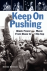 Image for Keep On Pushing: Black Power Music from Blues to Hip-hop