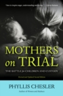 Image for Mothers on Trial: The Battle for Children and Custody