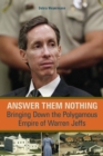 Image for Answer Them Nothing: Bringing Down the Polygamous Empire of Warren Jeffs