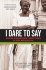 Image for I dare to say: African women share their stories of hope &amp; survival.