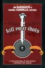 Image for Kill your idols  : a new generation of rock writers reconsiders the classics