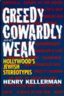 Image for Greedy, cowardly, and weak  : Hollywood&#39;s Jewish stereotypes