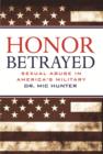 Image for Honor betrayed: sexual abuse in America&#39;s military