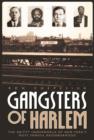 Image for Gangsters of Harlem: The Gritty Underworld of New York&#39;s Most Famous Neighborhood