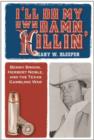 Image for I&#39;ll do my own damn killin&#39;: Benny Binion, Herbert Noble, and the Texas gambling war