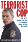 Image for Terrorist cop  : the NYPD Jewish cop who traveled the world to stop terrorists