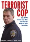 Image for Terrorist Cop: The Nypd Jewish Cop Who Traveled the World to Stop Terrorists