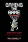 Image for Gaming the game: the story behind the NBA betting scandal and the gambler who made it happen