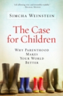 Image for The case for children  : why parenthood makes your world better