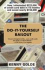 Image for The do-it-yourself bailout: how I eliminated $222,000 of credit-card debt in eighteen months and saved nearly $150,000