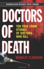 Image for Doctors of death  : ten true crime stories of doctors who kill