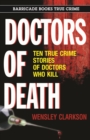 Image for Doctors Of Death: Ten True Crime Stories of Doctors Who Kill