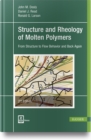 Image for Structure and Rheology of Molten Polymers : From Structure to Flow Behavior and Back Again