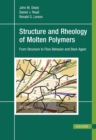 Image for Structure and rheology of molten polymers: from structure to flow behavior and back again