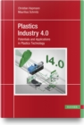 Image for Plastics Industry 4.0 : Potentials and Applications in Plastics Technology