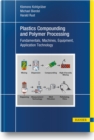 Image for Plastics compounding and polymer processing  : fundamentals, machines, equipment, application technology