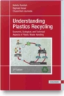Image for Understanding Plastics Recycling : Economic, Ecological, and Technical Aspects of Plastic Waste Handling