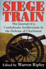 Image for Siege Train : The Journal of a Confederate Artillery-man in the Defense of Charleston