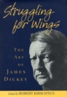 Image for Struggling for Wings : Art of James Dickey