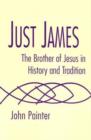 Image for Just James : The Brother of Jesus in History and Tradition