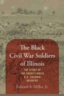 Image for The Black Civil War Soldiers of Illinois : Story of the Twenty-ninth U.S.Colored Infantry