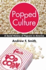 Image for Popped Culture : The Social History of Popcorn in America