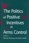 Image for The Politics of Positive Incentives in Arms Control