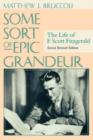 Image for Some Sort of Epic Grandeur : The Life of F.Scott Fitzgerald