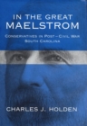 Image for In the Great Maelstrom : Conservatives in Post-Civil War South Carolina